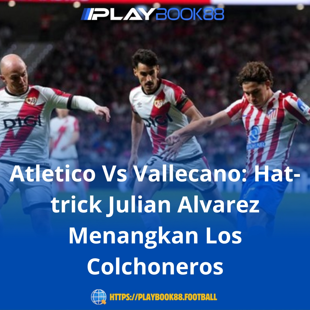 Julian Alvarez Hattrick! Atletico Madrid Hancurkan Vallecano 3-0 di Kandang